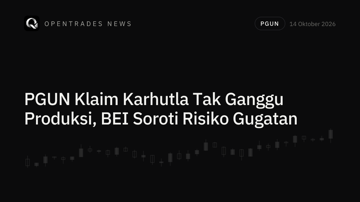 PGUN Tegaskan Karhutla Tak Ganggu Operasional, BEI Soroti Risiko Gugatan