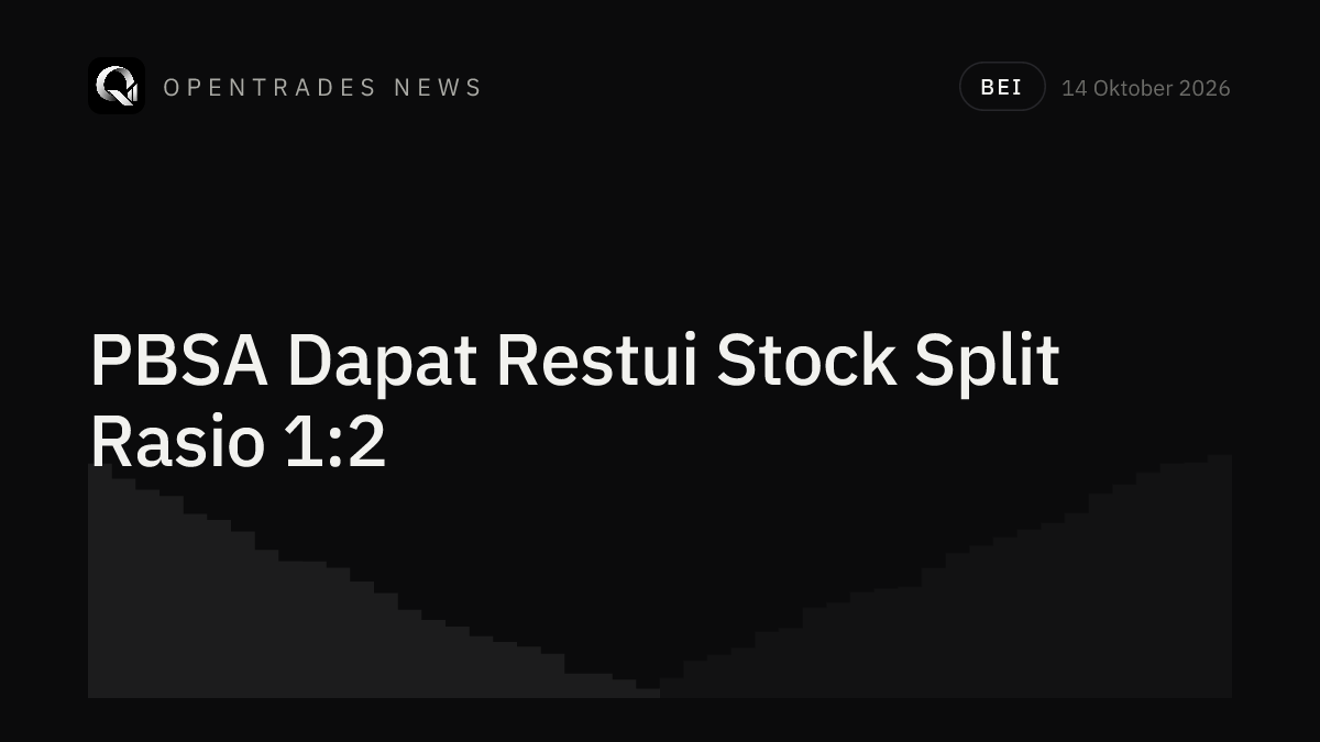 BEI Restui Stock Split PBSA Rasio 1:2 — Yang Perlu Dipantau Investor